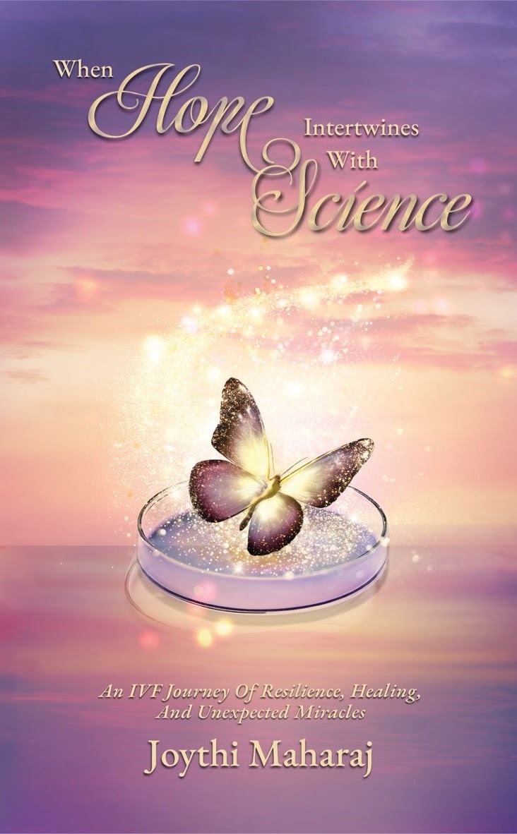 JOYTHI MAHARAJ When Hope Intertwines with Science: An IVF Journey of Resilience, Healing and Unexpected Miracles